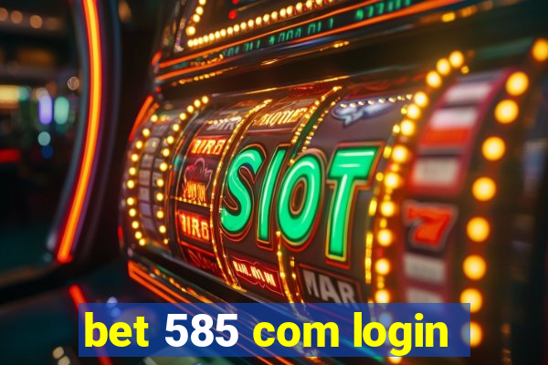 bet 585 com login